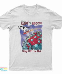 Surf With The Big Dogs Stay Off The Net T-Shirt