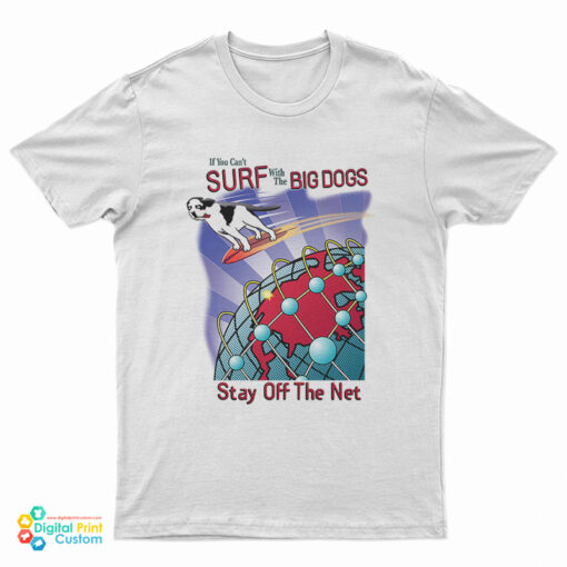 Surf With The Big Dogs Stay Off The Net T-Shirt