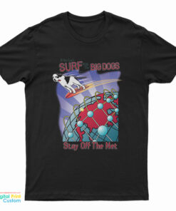 Surf With The Big Dogs Stay Off The Net T-Shirt
