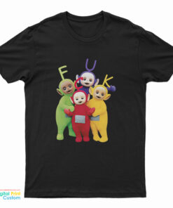 Teletubbies Fuck Funny T-Shirt