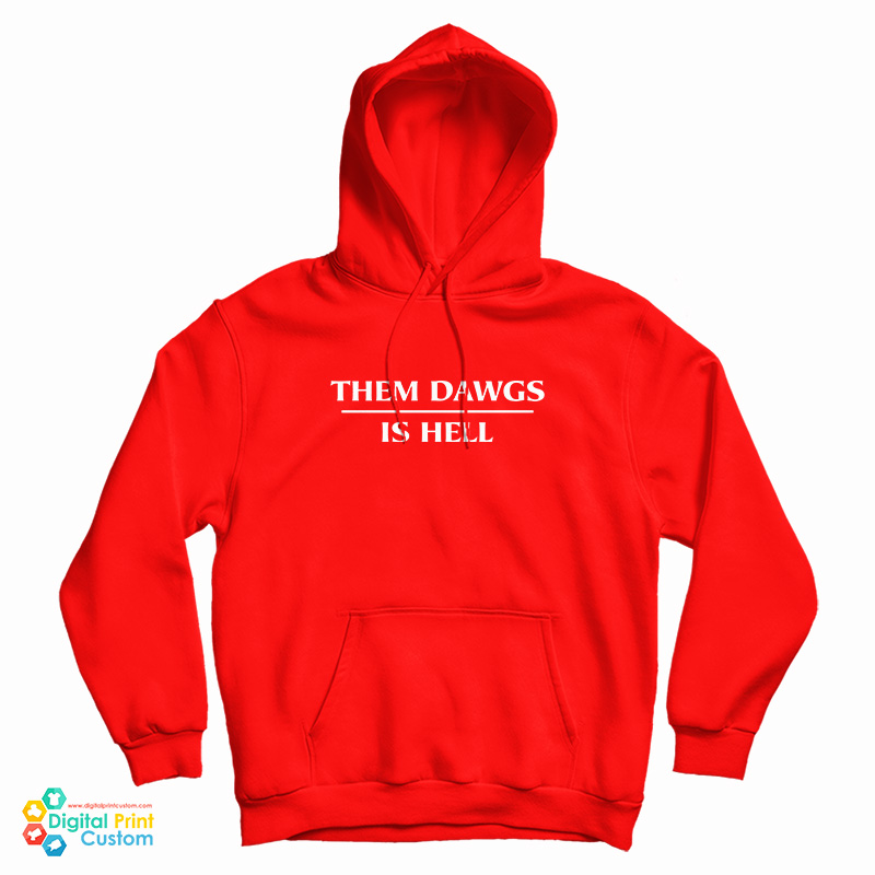 Them Dawgs Is Hell Hoodie