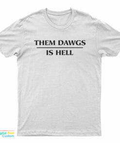 Them Dawgs Is Hell T-Shirt