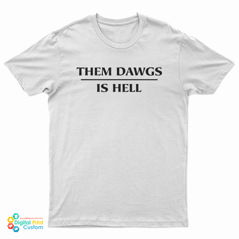 Them Dawgs Is Hell T-Shirt
