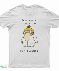This Looks Like A Job For Science T-Shirt
