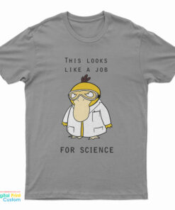 This Looks Like A Job For Science T-Shirt