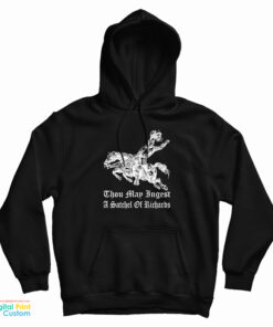 Thou May Ingest A Satchel Of Richards Hoodie