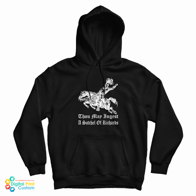 Thou May Ingest A Satchel Of Richards Hoodie