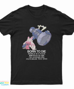 Tinkaton Pokemon Born To Die World Is A Fuck T-Shirt