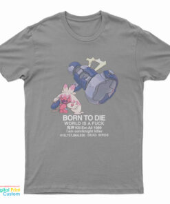 Tinkaton Pokemon Born To Die World Is A Fuck T-Shirt