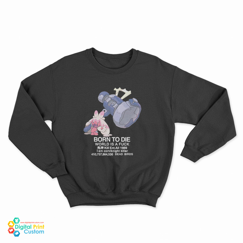 Tinkaton Pokemon Born To Die World Is A Fuck Sweatshirt