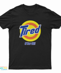 Tired Of Your Shit Tide Parody T-Shirt