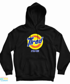 Tired Of Your Shit Tide Parody Hoodie