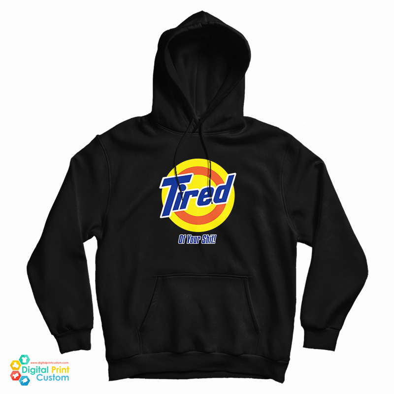 Tired Of Your Shit Tide Parody Hoodie