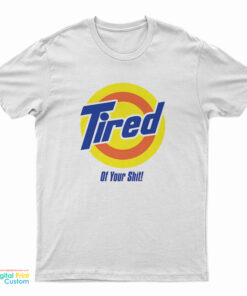 Tired Of Your Shit Tide Parody T-Shirt