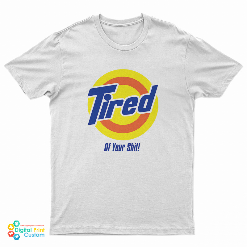 Tired Of Your Shit Tide Parody T-Shirt