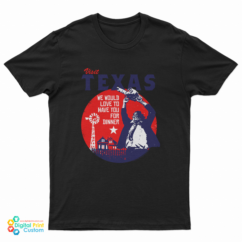 Visit Texas We Would Love To Have You For Dinner T-Shirt