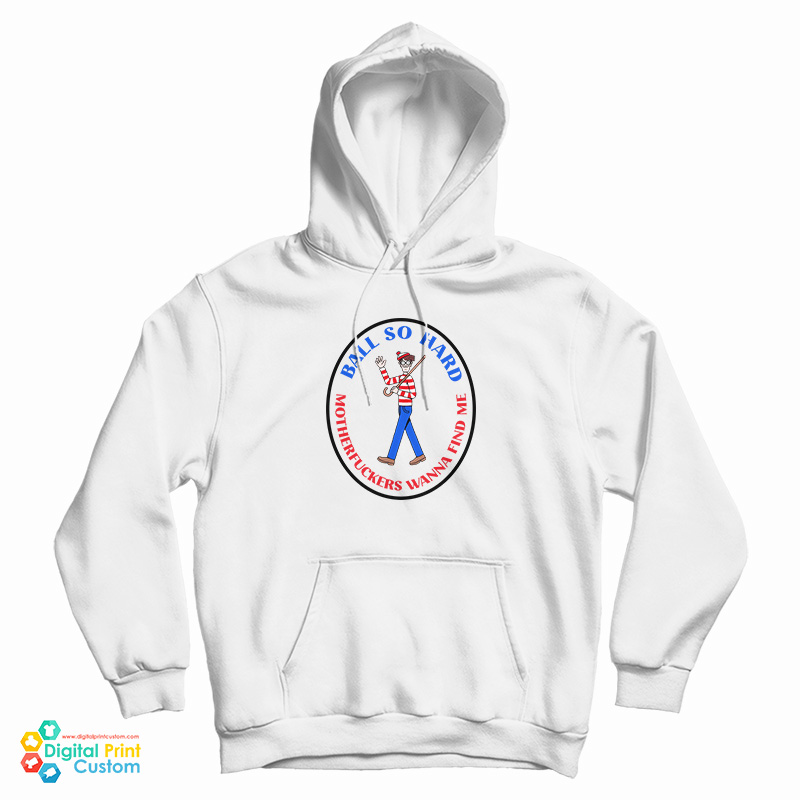 Waldo Ball So Hard Motherfuckers Wanna Find Me Hoodie