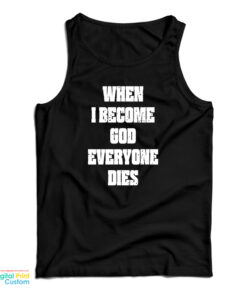 When I Become God Everyone Dies Tank Top