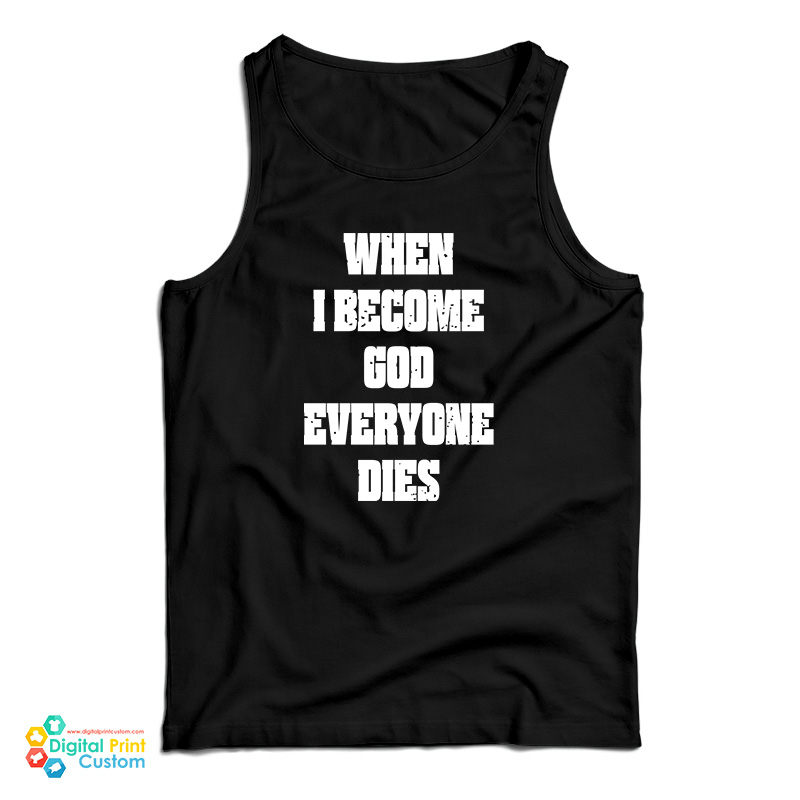 When I Become God Everyone Dies Tank Top