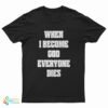 When I Become God Everyone Dies T-Shirt
