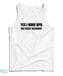 Yes I Have BPD Big Pussy Disorder Tank Top