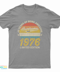 45 Years of Being Awesome 1976 Limited Edition T-Shirt