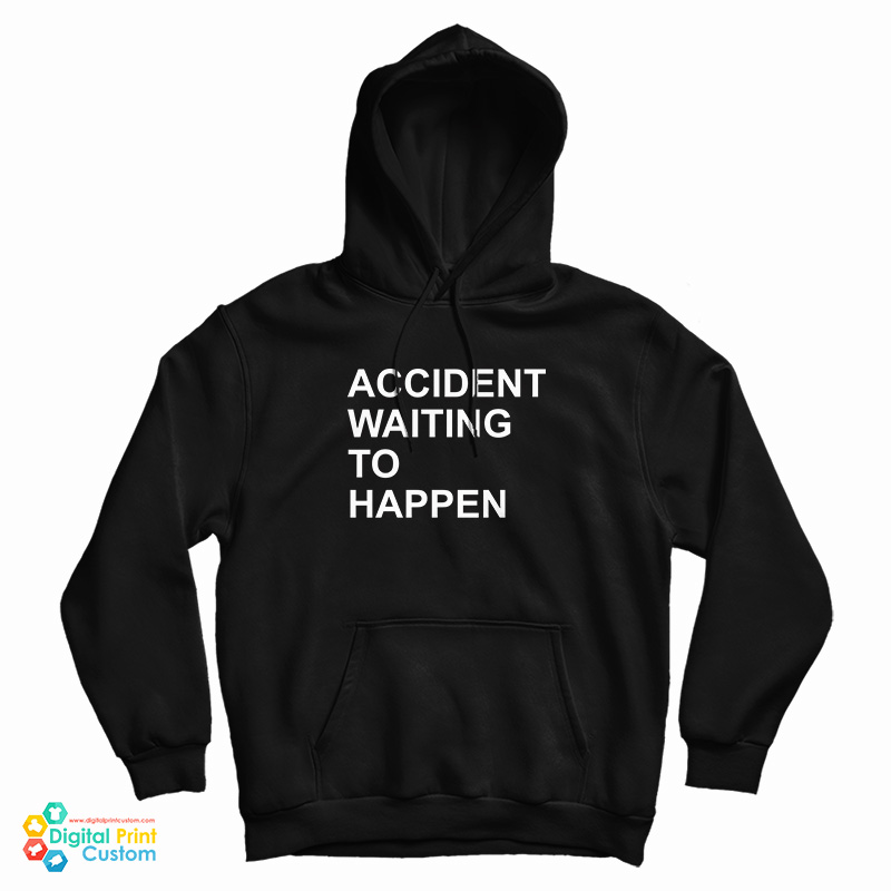 Accident Waiting To Happen Hoodie