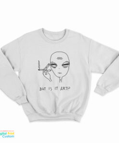 Alien Cigarette Smoking But Is It Art Sweatshirt
