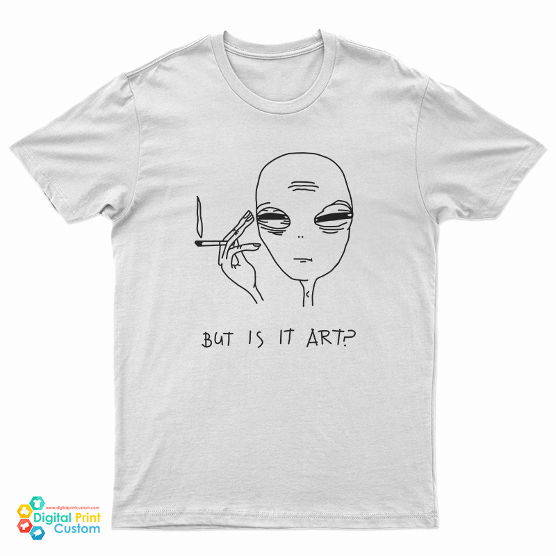 Alien Cigarette Smoking But Is It Art T-Shirt