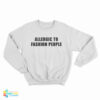 Allergic To Fashion People Sweatshirt