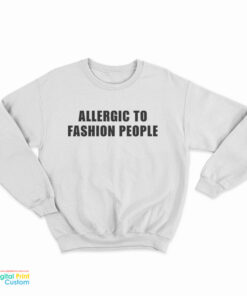 Allergic To Fashion People Sweatshirt