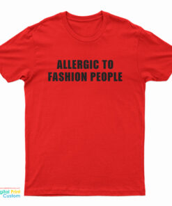 Allergic To Fashion People T-Shirt