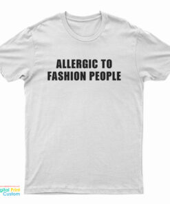 Allergic To Fashion People T-Shirt