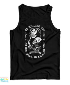 Be Killing Sin Or Sin Will Be Killing You Tank Top