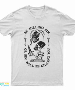Be Killing Sin Or Sin Will Be Killing You T-Shirt