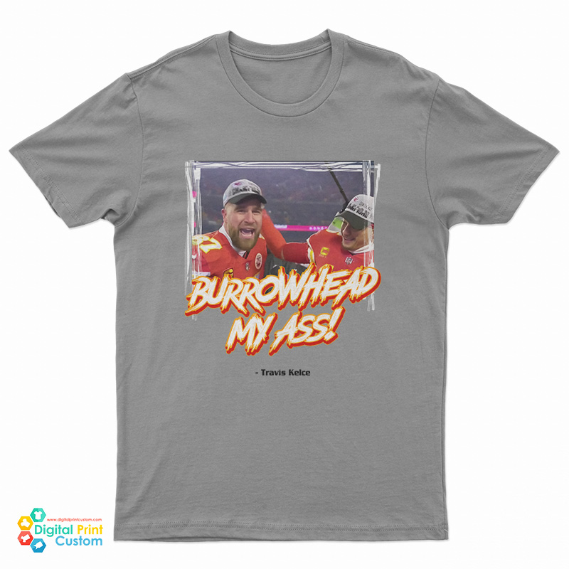 Burrowhead My Ass Travis Kelce With Foto T-Shirt