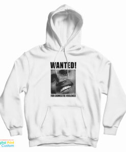 Chris Brown Wanted For Domestic Violence Hoodie