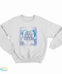 Cum In My Heart Sweatshirt