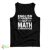 English Is Important But Math Is Importanter Tank Top