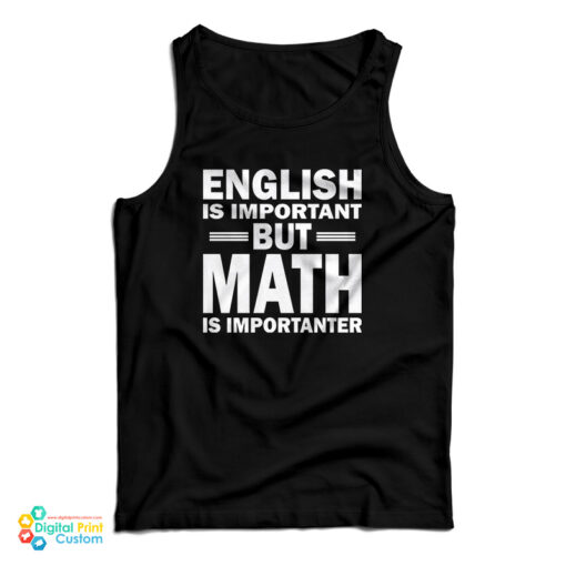 English Is Important But Math Is Importanter Tank Top