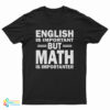 English Is Important But Math Is Importanter T-Shirt