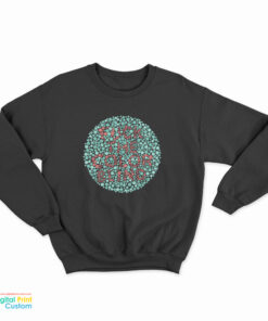 Fuck The Color Blind Sweatshirt