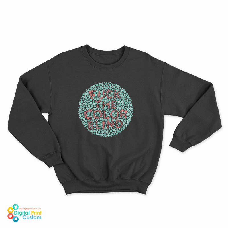 Fuck The Color Blind Sweatshirt