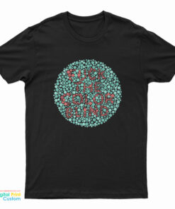 Fuck The Color Blind T-Shirt