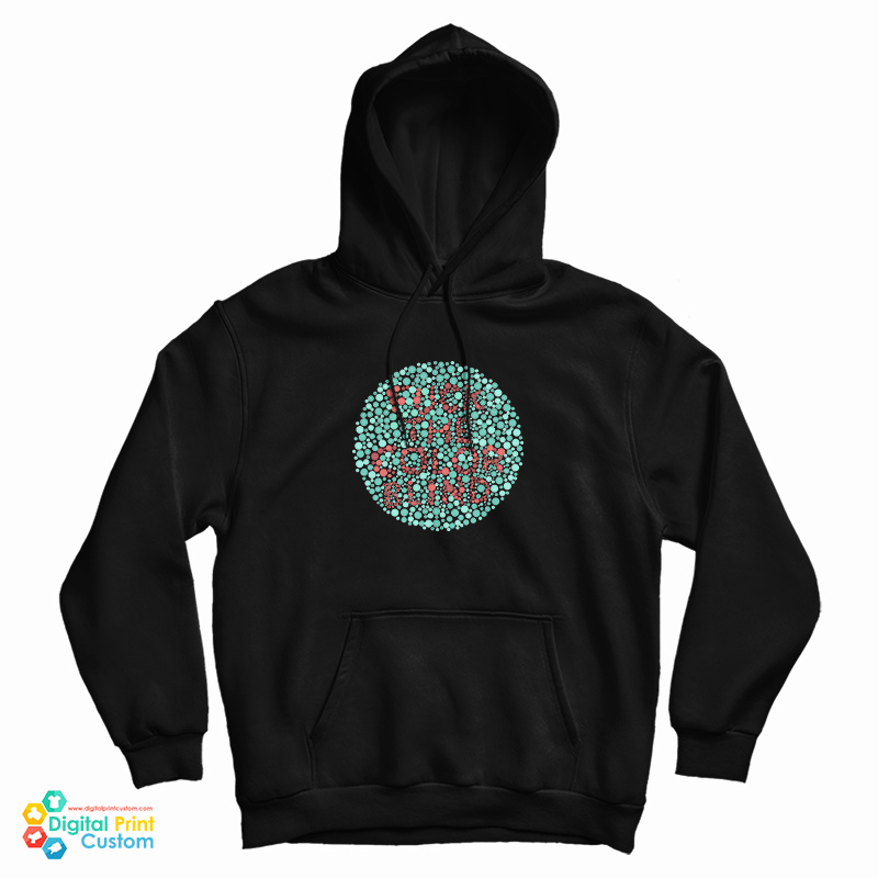 Fuck The Color Blind Hoodie