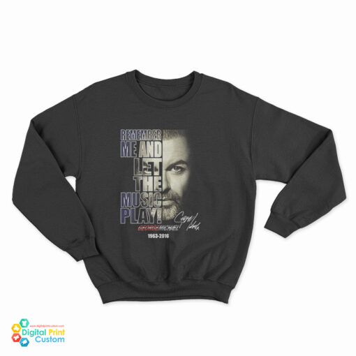 George Michael Remember Me And Let The Music Play Sweatshirt