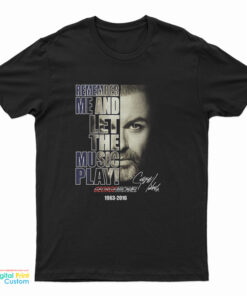 George Michael Remember Me And Let The Music Play T-Shirt