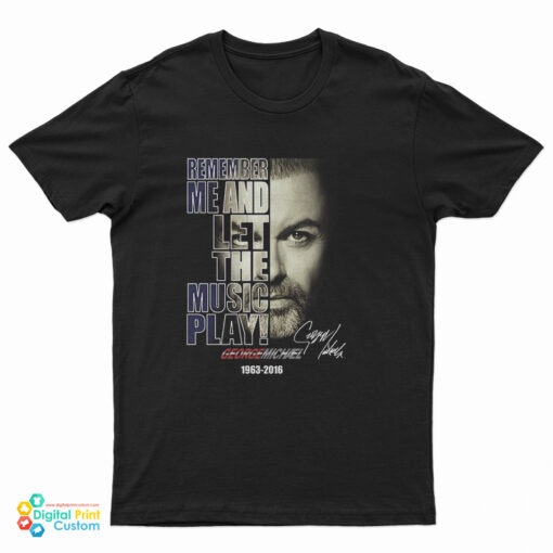 George Michael Remember Me And Let The Music Play T-Shirt