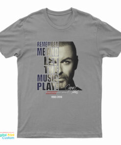 George Michael Remember Me And Let The Music Play T-Shirt