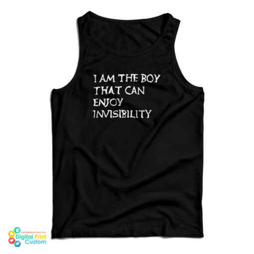 I Am The Boy That Can Enjoy Invisibility Tank Top